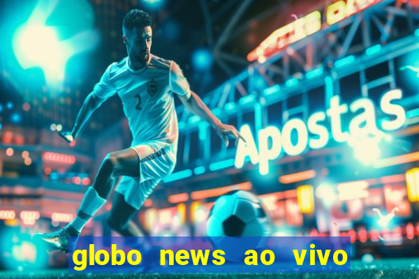 globo news ao vivo mega canais